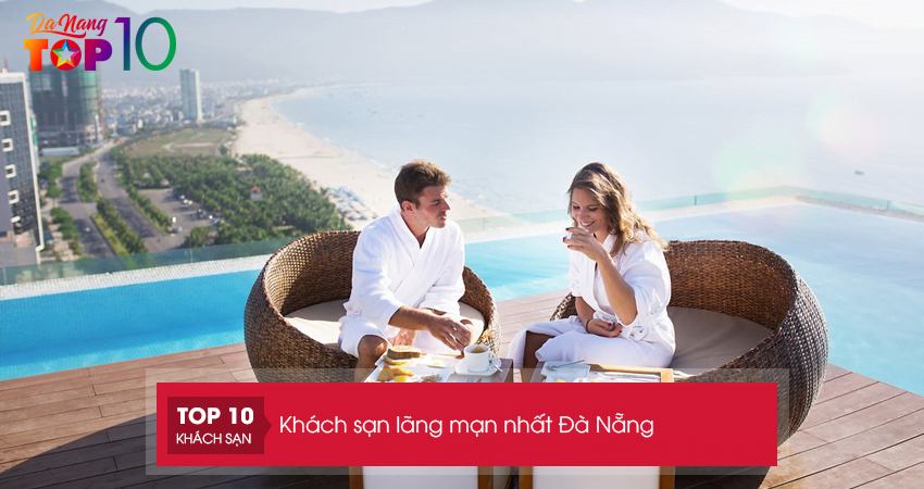 Top 10 khách sạn lãng mạn nhất Đà Nẵng cho kỳ trăng mật của bạn